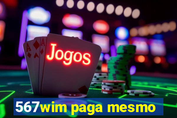 567wim paga mesmo